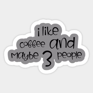 i like coffee and maybe 3 people Sticker